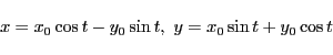 \begin{displaymath}
%x = \cos t\,x_0 - \sin t\,y_0,\
x = x_0 \cos t - y_0 \sin...
...
%y = \sin t\,x_0 + \cos t\,y_0
y = x_0 \sin t + y_0 \cos t 
\end{displaymath}