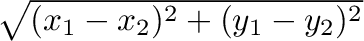 $\sqrt{(x_1 - x_2)^2 + (y_1 - y_2)^2}$
